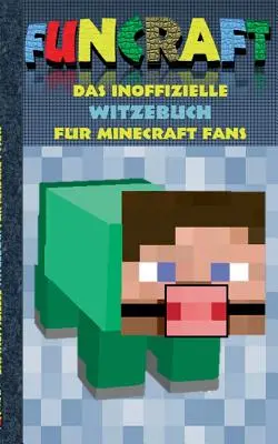 Funcraft - Le livre de blagues non officiel pour les fans de Minecraft : blagues, humour, enfants, drôle, rire, spirituel ; école, écoliers, enseignants, livre scolaire, allemand, P - Funcraft - Das inoffizielle Witzebuch fr Minecraft Fans: Witze, Humor, Kinder, lustig, lachen, witzig; Schule, Schler, Lehrer, Schulbuch, deutsch, P