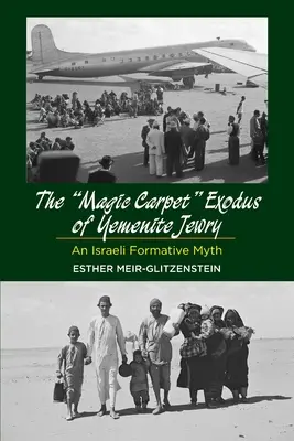 L'exode par tapis volant des Juifs yéménites : Un mythe formateur israélien - Magic Carpet Exodus of Yemenite Jewry: An Israeli Formative Myth