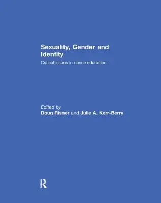 Sexualité, genre et identité : Questions critiques dans l'enseignement de la danse - Sexuality, Gender and Identity: Critical Issues in Dance Education