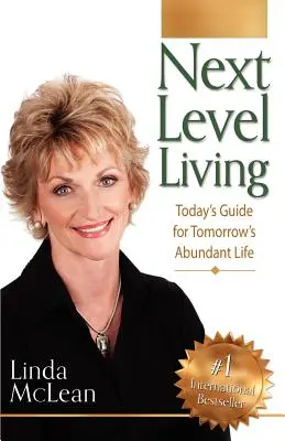 Next Level Living : Le guide d'aujourd'hui pour la vie abondante de demain - Next Level Living: Today's Guide for Tomorrow's Abundant Life