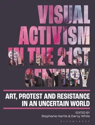 L'activisme visuel au 21e siècle : Art, protestation et résistance dans un monde incertain - Visual Activism in the 21st Century: Art, Protest and Resistance in an Uncertain World