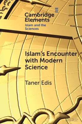 La rencontre de l'islam avec la science moderne : Une incompatibilité céleste - Islam's Encounter with Modern Science: A Mismatch Made in Heaven