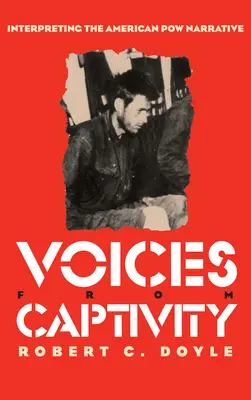 Les voix de la captivité : Interprétation du récit des prisonniers de guerre américains - Voices from Captivity: Interpreteting the American POW Narrative