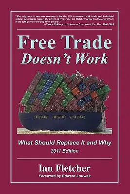 Le libre-échange ne fonctionne pas : Ce qui devrait le remplacer et pourquoi, édition 2011 - Free Trade Doesn't Work: What Should Replace It and Why, 2011 Edition
