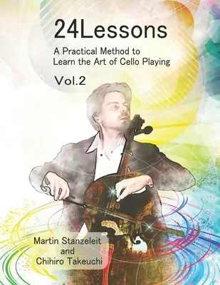 24 leçons Une méthode pratique pour apprendre à jouer du violoncelle Vol.2 - 24 Lessons A Practical Method to Learn the Art of Cello Playing Vol.2