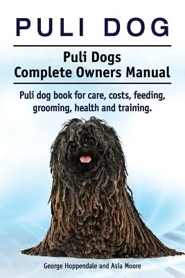 Chien Puli. Manuel complet du propriétaire d'un chien Puli. Livre sur les soins, les coûts, l'alimentation, le toilettage, la santé et le dressage du chien Puli. - Puli dog. Puli Dogs Complete Owners Manual. Puli dog book for care, costs, feeding, grooming, health and training.