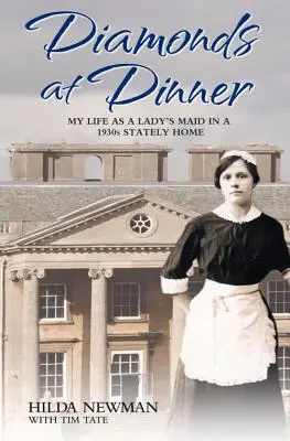 Diamants au dîner - Ma vie de femme de chambre dans une demeure seigneuriale des années 1930 - Diamonds at Dinner - My Life as a Lady's Maid in a 1930s Stately Home