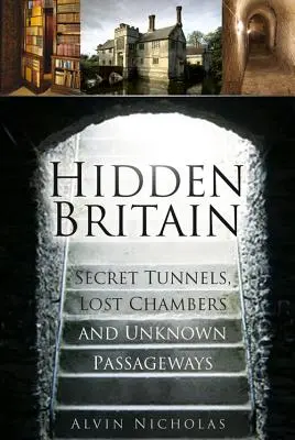 Hidden Britain - Tunnels secrets, chambres perdues et passages inconnus - Hidden Britain - Secret Tunnels, Lost Chambers and Unknown Passageways