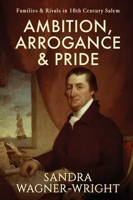 Ambition, arrogance et orgueil : Familles et rivalités dans le Salem du XVIIIe siècle - Ambition, Arrogance & Pride: Families & Rivals in 18th Century Salem