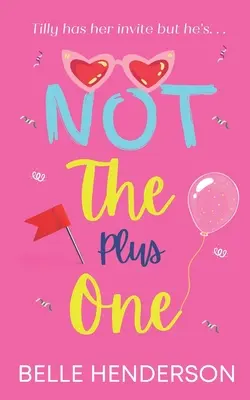 Not The Plus One : Une comédie romantique à mourir de rire - Not The Plus One: A laugh out loud romantic comedy