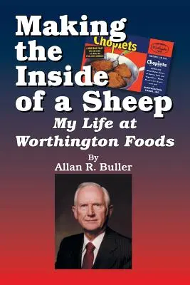 La fabrication de l'intérieur d'un mouton : Ma vie chez Worthington Foods - Making the Inside of a Sheep: My Life at Worthington Foods