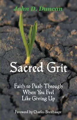 Le courage sacré : La foi pour aller jusqu'au bout quand on a envie d'abandonner - Sacred Grit: Faith to Push Through When You Feel Like Giving Up