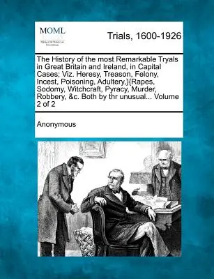 L'histoire des procès les plus remarquables en Grande-Bretagne et en Irlande, dans les affaires capitales, c'est-à-dire l'hérésie, la trahison, le crime, le crime de guerre et le crime contre l'humanité. Hérésie, trahison, félonie, inceste, empoisonnement, adultère, etc.} - The History of the most Remarkable Tryals in Great Britain and Ireland, in Capital Cases; Viz. Heresy, Treason, Felony, Incest, Poisoning, Adultery, }