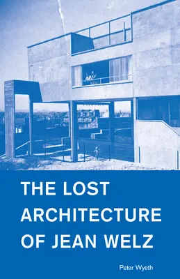 L'architecture perdue de Jean Welz - The Lost Architecture of Jean Welz