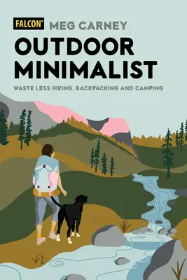 Outdoor Minimalist : Moins de déchets en randonnée, en sac à dos et en camping - Outdoor Minimalist: Waste Less Hiking, Backpacking and Camping