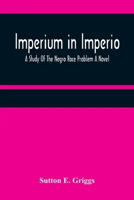 Imperium in Imperio : Une étude du problème de la race noire Un roman - Imperium in Imperio: A Study Of The Negro Race Problem A Novel