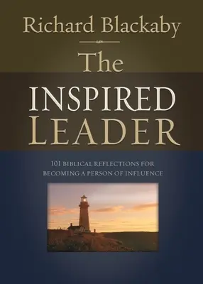 Le leader inspiré : 101 réflexions bibliques pour devenir une personne d'influence - The Inspired Leader: 101 Biblical Reflections for Becoming a Person of Influence