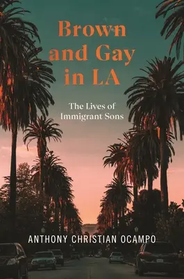 Brown and Gay in LA : La vie des fils d'immigrés - Brown and Gay in LA: The Lives of Immigrant Sons