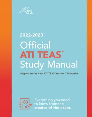 Manuel d'étude officiel de l'Ati Teas 2022-2023 - Official Ati Teas Study Manual 2022-2023