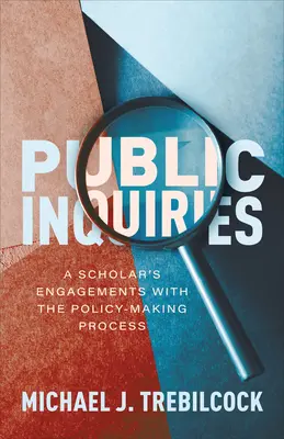 Enquêtes publiques : L'engagement d'un universitaire dans le processus d'élaboration des politiques - Public Inquiries: A Scholar's Engagements with the Policy-Making Process