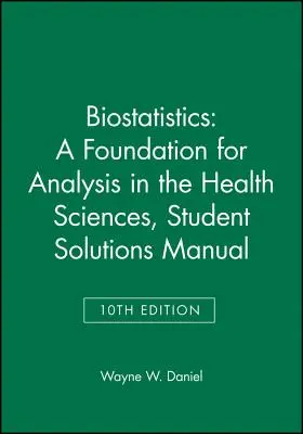 Biostatistique : A Foundation for Analysis in the Health Sciences, 10e Student Solutions Manual - Biostatistics: A Foundation for Analysis in the Health Sciences, 10e Student Solutions Manual