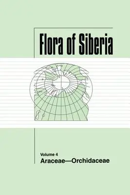 Flore de Sibérie, Vol. 4 : Araceae-Orchidaceae - Flora of Siberia, Vol. 4: Araceae-Orchidaceae