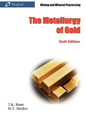 La métallurgie de l'or (6e édition) - Exploitation minière et traitement des minerais - The Metallurgy of Gold (6th Edition) - Mining and Mineral Processing