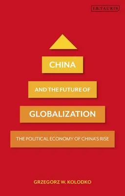 La Chine et l'avenir de la mondialisation : L'économie politique de la montée en puissance de la Chine - China and the Future of Globalization: The Political Economy of China's Rise