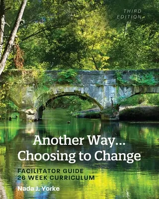 Une autre façon... de choisir de changer : Guide de l'animateur - Programme de 26 semaines - Another Way...Choosing to Change: Facilitator Guide - 26 Week Curriculum