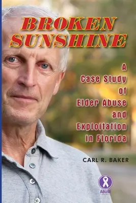 Broken Sunshine : une étude de cas sur la maltraitance et l'exploitation des personnes âgées en Floride - Broken Sunshine: a case study of elder abuse and exploitation in Florida