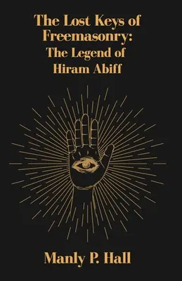 Les clés perdues de la franc-maçonnerie : La légende d'Hiram Abiff - The Lost Keys of Freemasonry: The Legend of Hiram Abiff