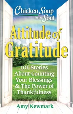 Soupe de poulet pour l'âme : Attitude de gratitude : 101 histoires sur le fait de compter ses bénédictions et le pouvoir de la gratitude - Chicken Soup for the Soul: Attitude of Gratitude: 101 Stories about Counting Your Blessings & the Power of Thankfulness