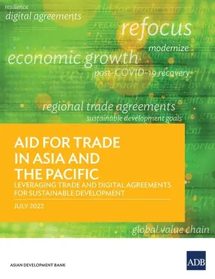 Aide au commerce en Asie et dans le Pacifique : Tirer parti des accords commerciaux et numériques pour le développement durable - Aid for Trade in Asia and the Pacific: Leveraging Trade and Digital Agreements for Sustainable Development
