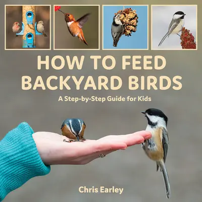 Comment nourrir les oiseaux de basse-cour : Un guide pas à pas pour les enfants - How to Feed Backyard Birds: A Step-By-Step Guide for Kids