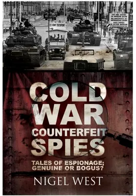 Les faux espions de la guerre froide : Histoires d'espionnage - authentiques ou bidons ? - Cold War Counterfeit Spies: Tales of Espionage - Genuine or Bogus?