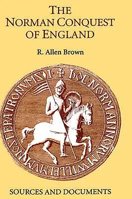 La conquête normande de l'Angleterre : Sources et documents - The Norman Conquest of England: Sources and Documents