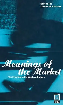 Les significations du marché : Le marché libre dans la culture occidentale - Meanings of the Market: The Free Market in Western Culture