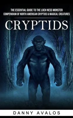 Cryptids : Le guide essentiel du monstre du Loch Ness (Compendium of North American Cryptids & Magical Creatures) - Cryptids: The Essential Guide to the Loch Ness Monster (Compendium of North American Cryptids & Magical Creatures)