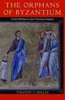 Les orphelins de Byzance : La protection de l'enfance dans l'empire chrétien - The Orphans of Byzantium: Child Welfare in the Christian Empire