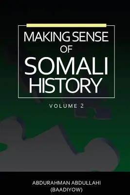 Le sens de l'histoire de la Somalie : (Volume 2) - Making Sense of Somali History: (Volume Two)