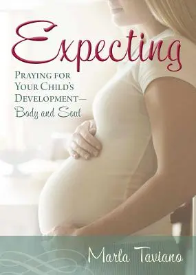 L'attente : Prier pour le développement de votre enfant, corps et âme - Expecting: Praying for Your Child's Development--Body and Soul