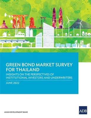 Enquête sur le marché des obligations vertes en Thaïlande : Aperçu des perspectives des investisseurs institutionnels et des preneurs fermes - Green Bond Market Survey for Thailand: Insights on the Perspectives of Institutional Investors and Underwriters