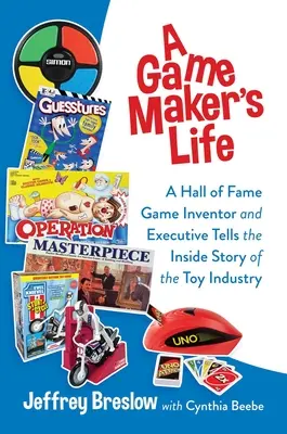 La vie d'un créateur de jeux : Un inventeur de jeux et un dirigeant du Panthéon raconte l'histoire de l'industrie du jouet. - A Game Maker's Life: A Hall of Fame Game Inventor and Executive Tells the Inside Story of the Toy Industry