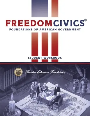 Manuel de l'élève FreedomCivics : Les fondements du gouvernement américain - FreedomCivics Student Workbook: Foundations of American Government