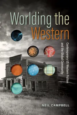 La mondialisation du western : La fiction occidentale américaine contemporaine et la communauté mondiale - Worlding the Western: Contemporary Us Western Fiction and the Global Community