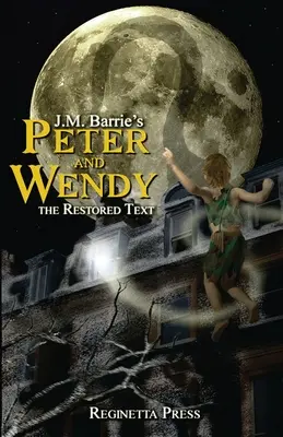 Peter et Wendy : le texte restauré (annoté) - Peter and Wendy: The Restored Text (Annotated)