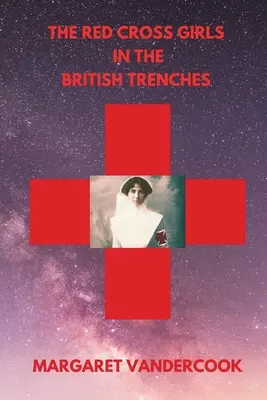 Les filles de la Croix-Rouge dans les tranchées britanniques - The Red Cross Girls in the British Trenches