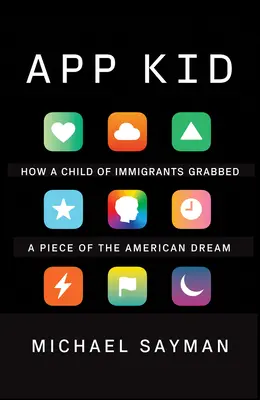 App Kid : Comment un enfant d'immigrés s'est emparé d'une partie du rêve américain - App Kid: How a Child of Immigrants Grabbed a Piece of the American Dream