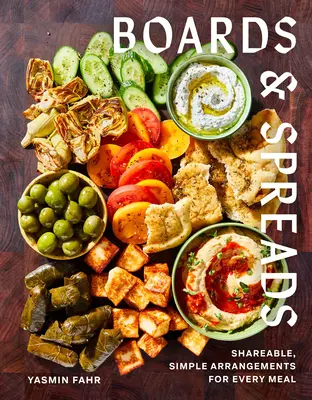 Planches et tartinades : Des arrangements simples à partager pour chaque repas - Boards and Spreads: Shareable, Simple Arrangements for Every Meal