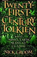 Tolkien au XXIe siècle - Ce que la Terre du Milieu signifie pour nous aujourd'hui - Twenty-First-Century Tolkien - What Middle-Earth Means To Us Today